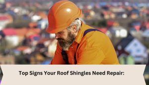 Top Signs Your Roof Shingles Need Repair: