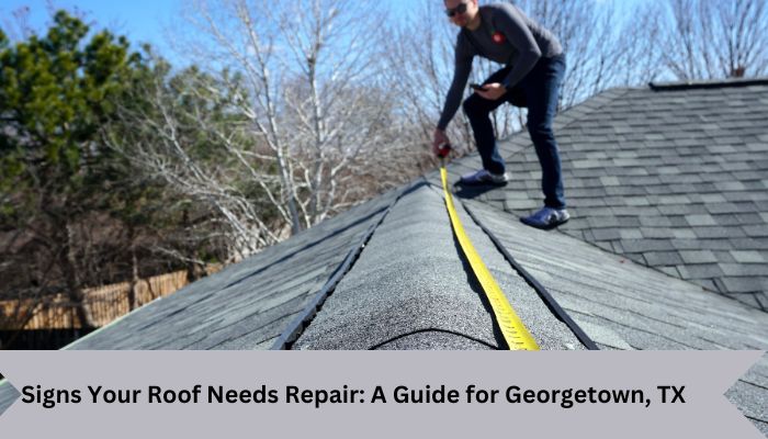 Signs Your Roof Needs Repair: A Guide for Georgetown, TX